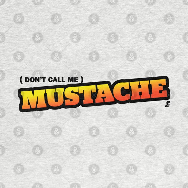 Don't Call Me Mustache by StadiumSquad